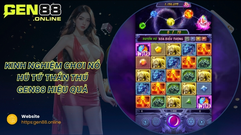 Kinh nghiệm chơi nổ hũ Tứ Thần Thú GEN88 hiệu quả Kinh nghiệm chơi nổ hũ Tứ Thần Thú GEN88 hiệu quả
